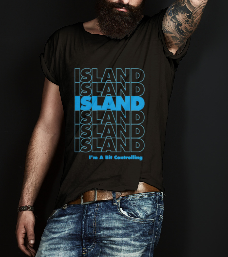 Island I'm A Bit Controlling Island Repeat T-Shirt