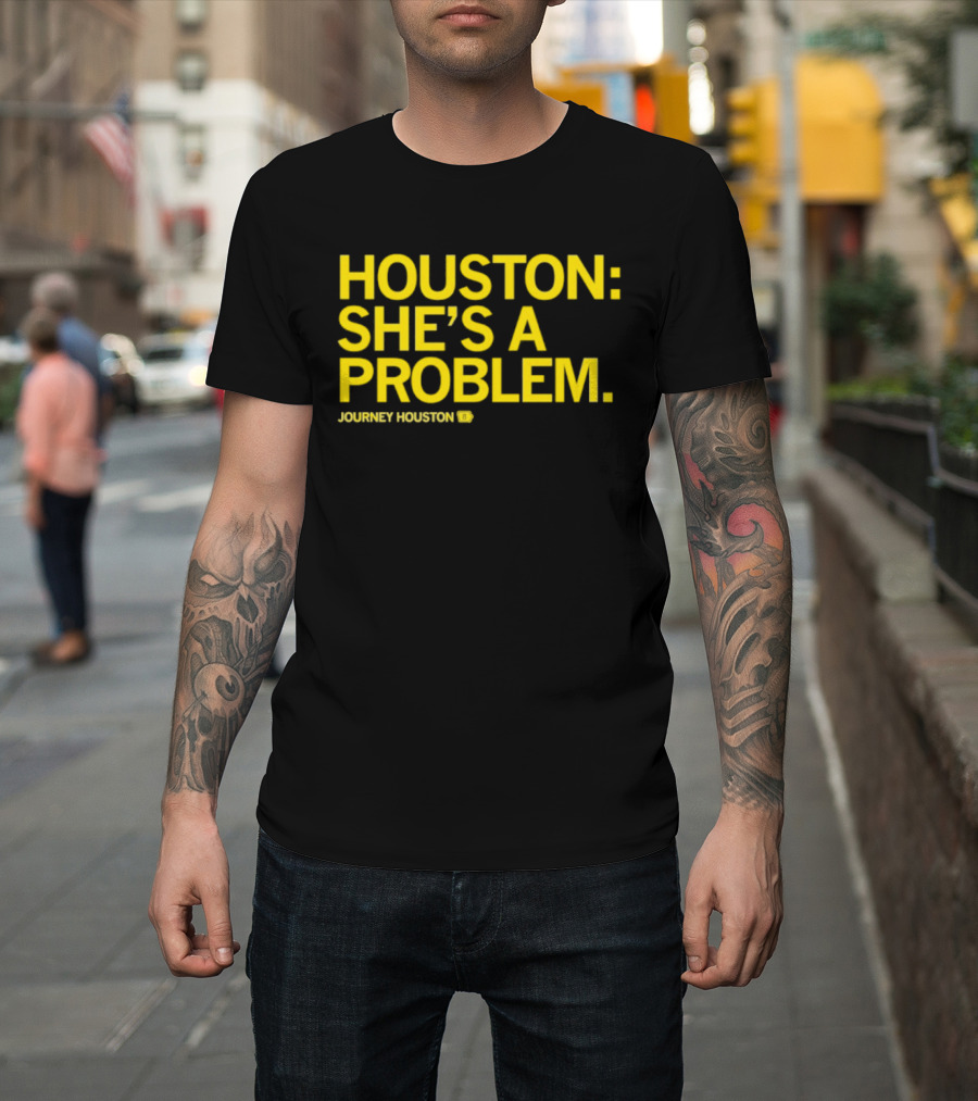 Houston She's A Problem Journey Houston T-Shirt