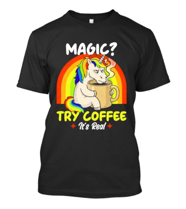 Magic? Try Coffee It's Real Colorful Unicorn Rainbow T-Shirt