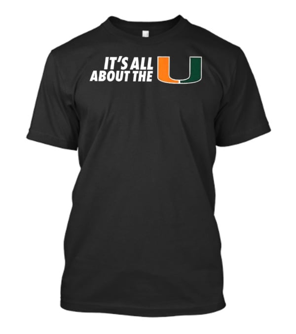 It's All About The U Miami Hurricanes NCAA Football T-Shirt