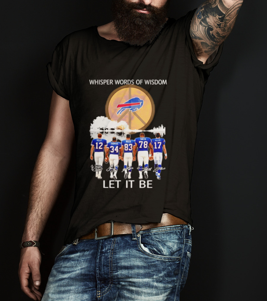 Buffalo Bills Players Kelly Thomas Reed Smith Allen Whisper Words Of Wisdom Let It Be T-Shirt