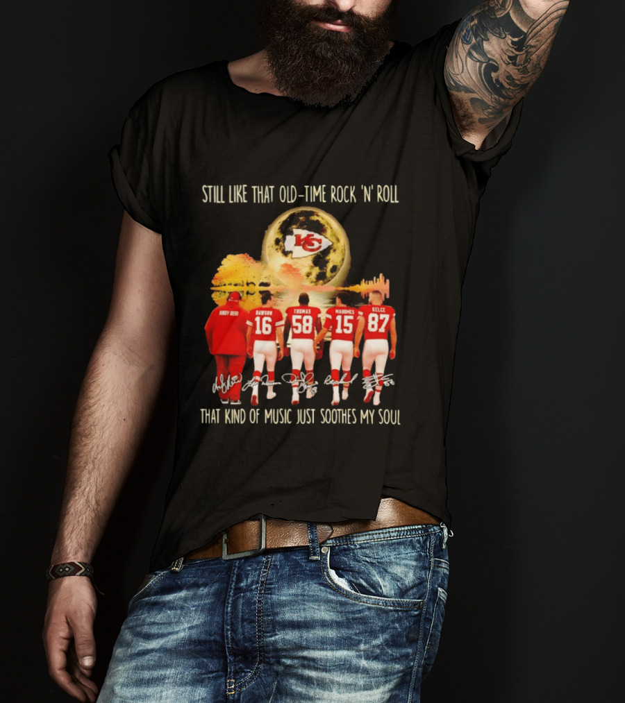 Kansas City Chiefs Still Like That Old Time Rock 'n' Roll That Kind Of Music Soothes My Soul T-Shirt