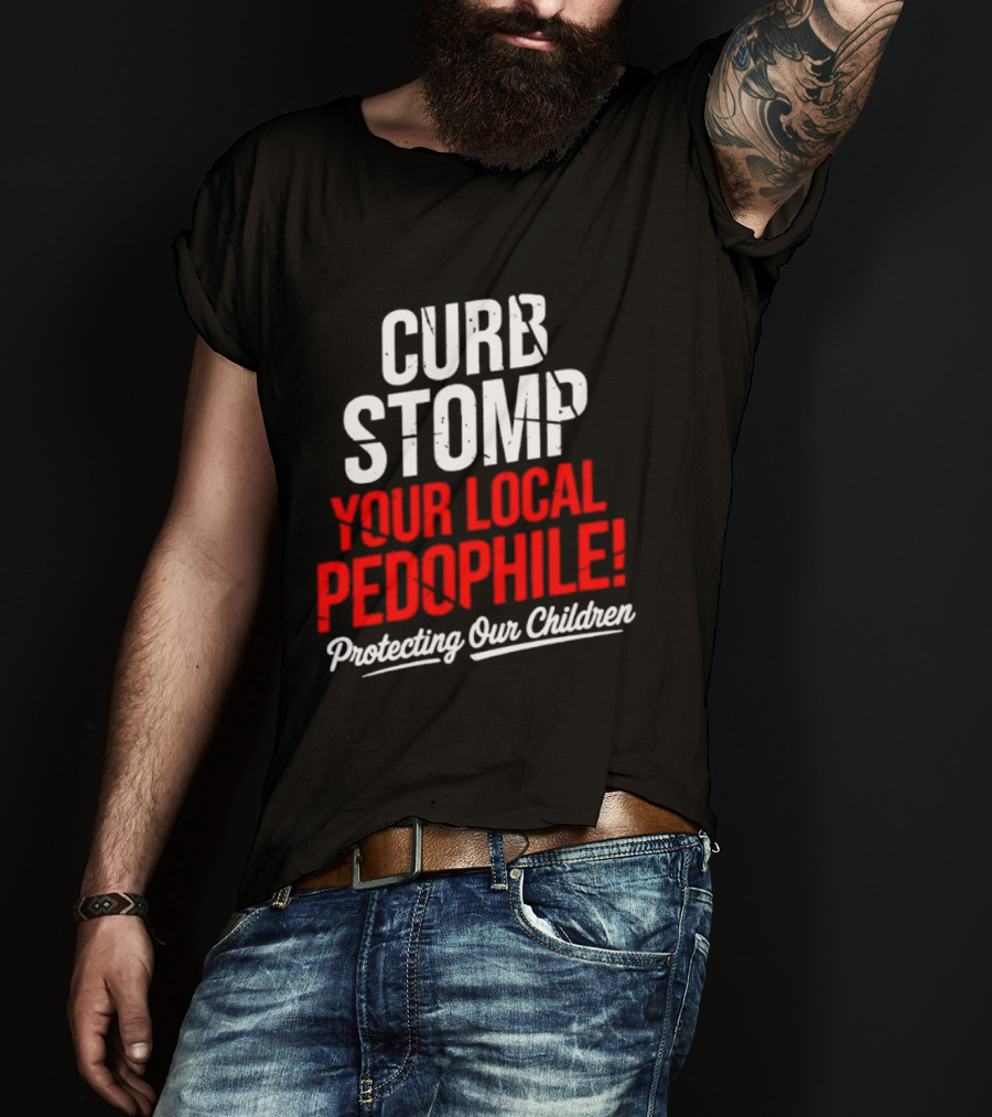 Curb Stomp Your Local Pedophile Protecting Our Children T-Shirt