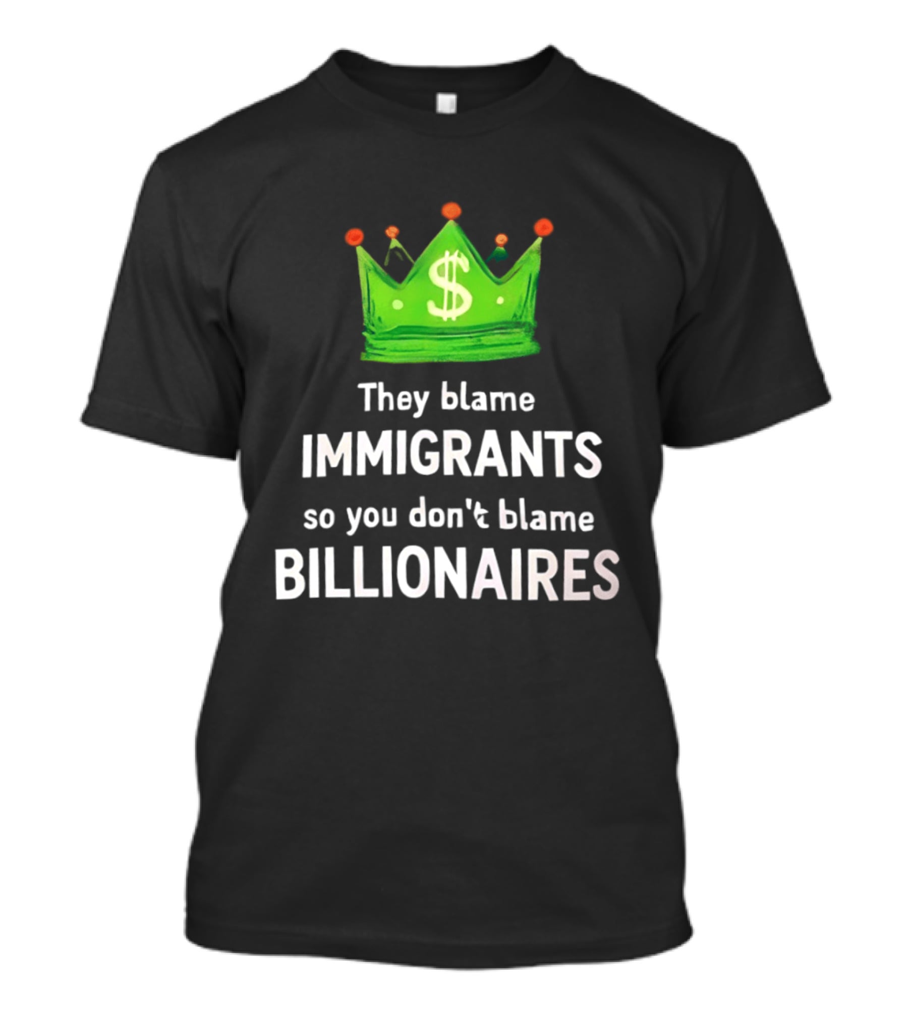 They Blame Immigrants So You Don't Blame Billionaires Dollar Crown T-Shirt