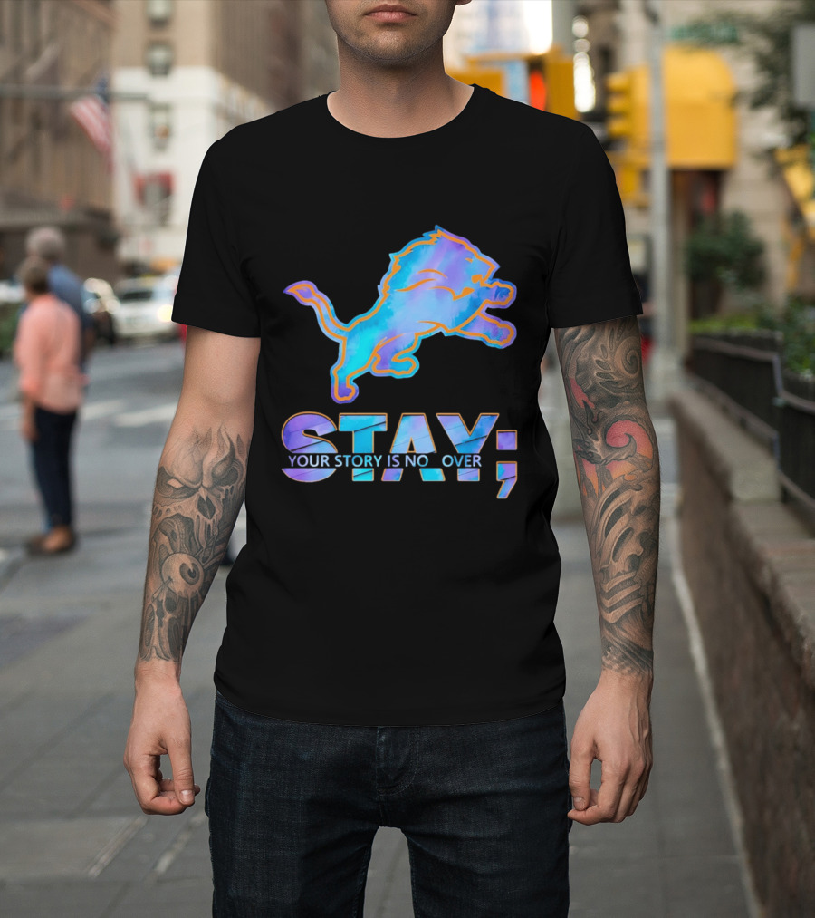 Detroit Lions Stay Your Story Is Not Over T-Shirt