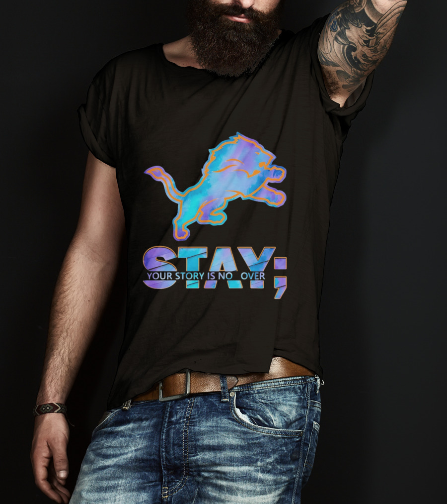 Detroit Lions Stay Your Story Is Not Over T-Shirt