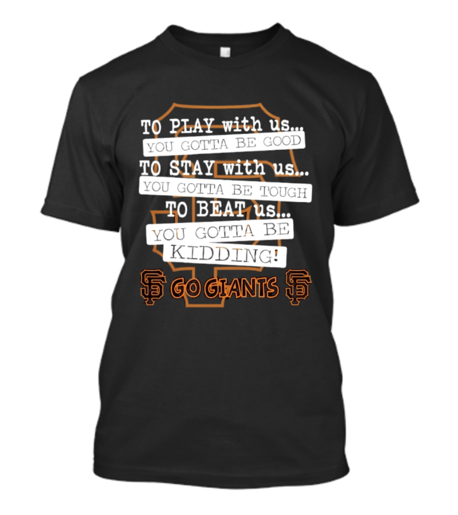San Francisco Giants To Play Stay Beat Go Giants T-Shirt