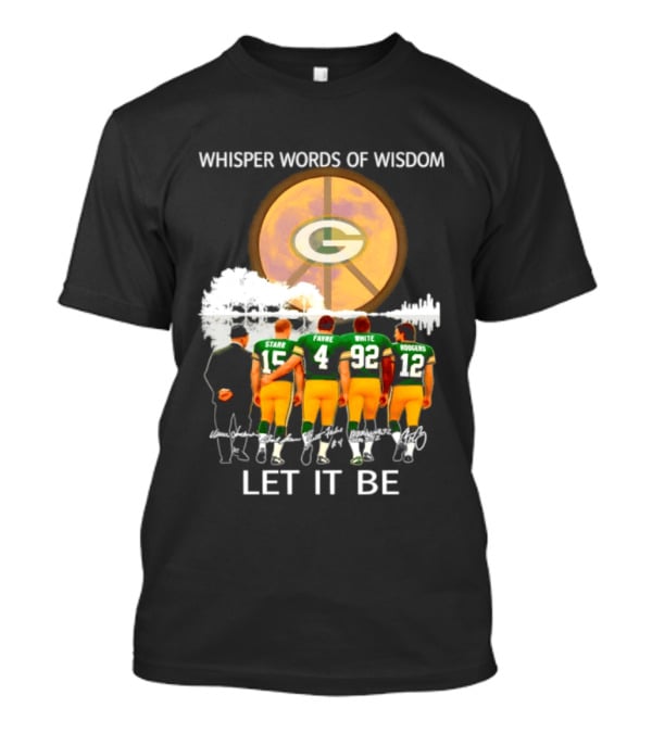 Green Bay Packers Starr Favre White Rodgers Whisper Words Of Wisdom Let It Be T-Shirt