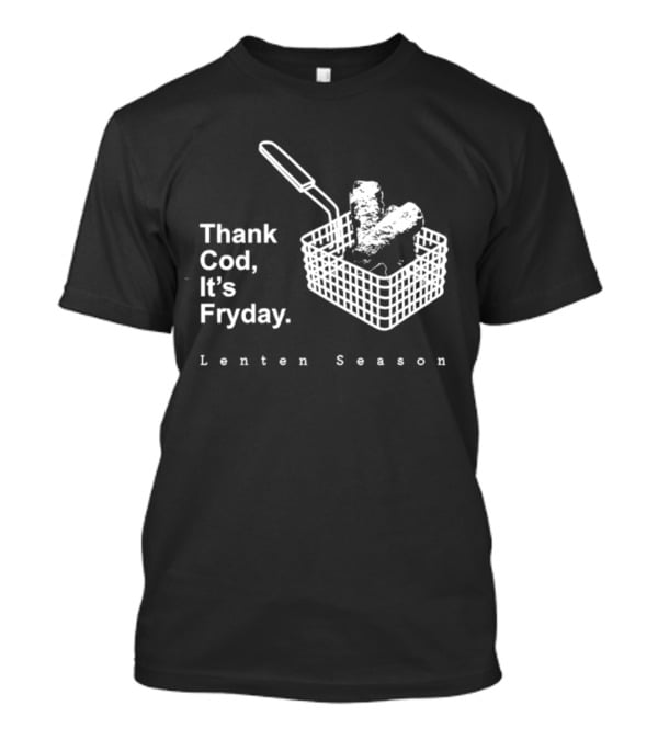 Thank Cod It's Fryday Lenten Season Fish Fry Humor T-Shirt