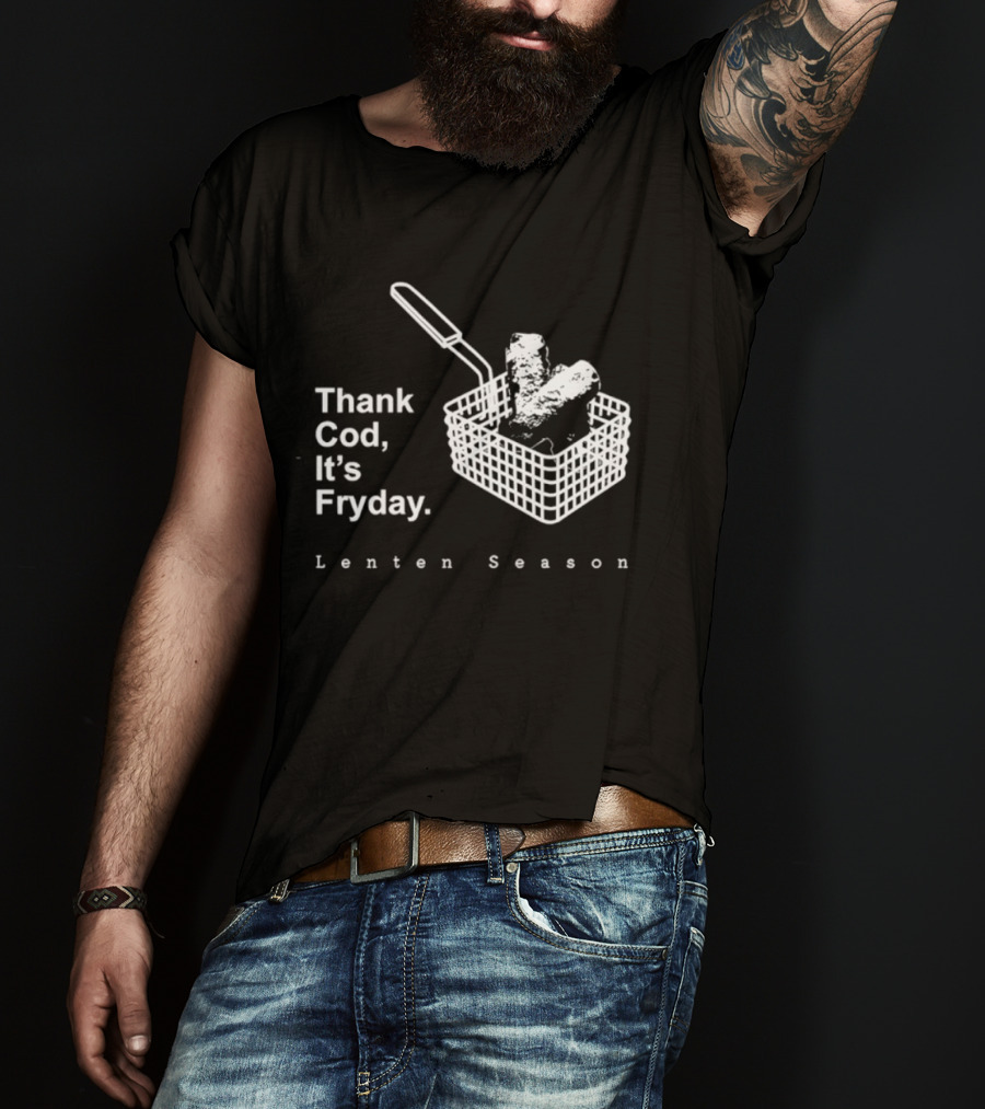 Thank Cod It's Fryday Lenten Season Fish Fry Humor T-Shirt