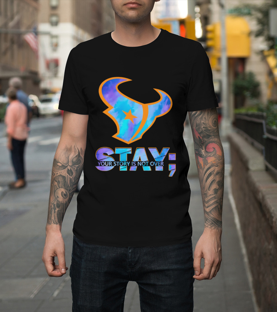 Stay Your Story Is Not Over Houston Texans T-Shirt