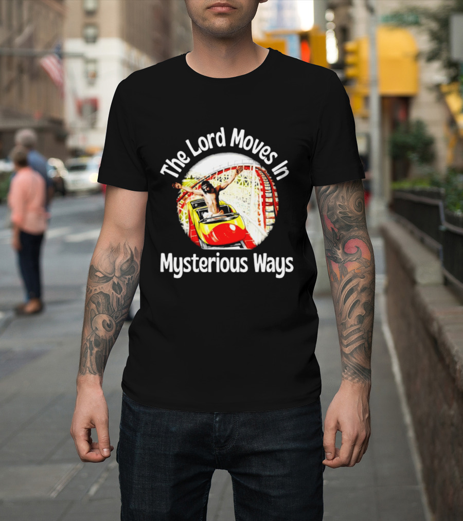 The Lord Moves In Mysterious Ways Roller Ride T-Shirt