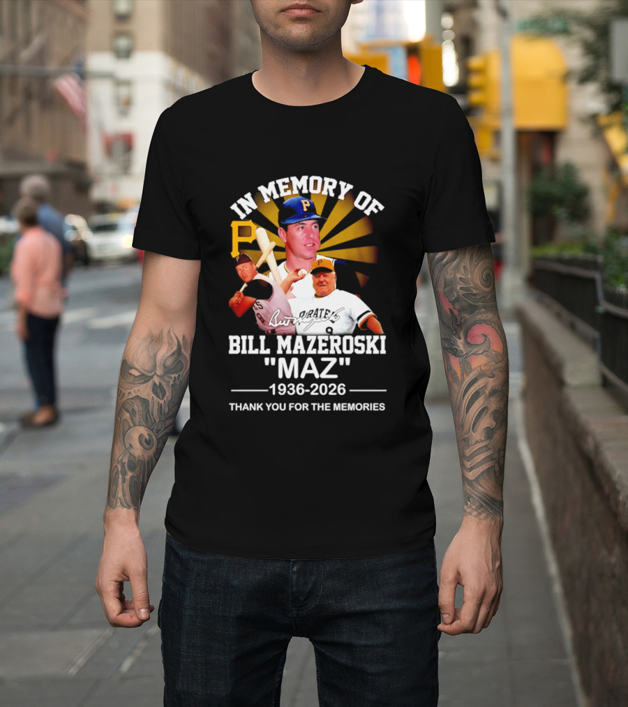 In Memory Of Bill Mazeroski Maz 1936 2026 Thank You For The Memories Pirates P T-Shirt