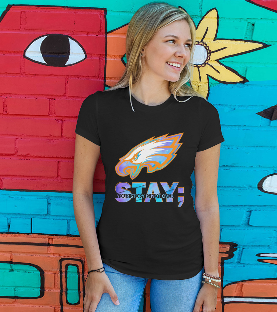Philadelphia Eagles Stay Your Story Is Not Over Semicolon T-Shirt