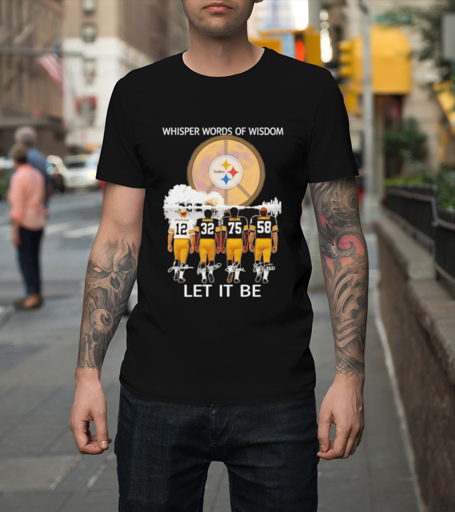 Pittsburgh Steelers Bradshaw Harris Greene Lambert Whisper Words Of Wisdom Let It Be T-Shirt
