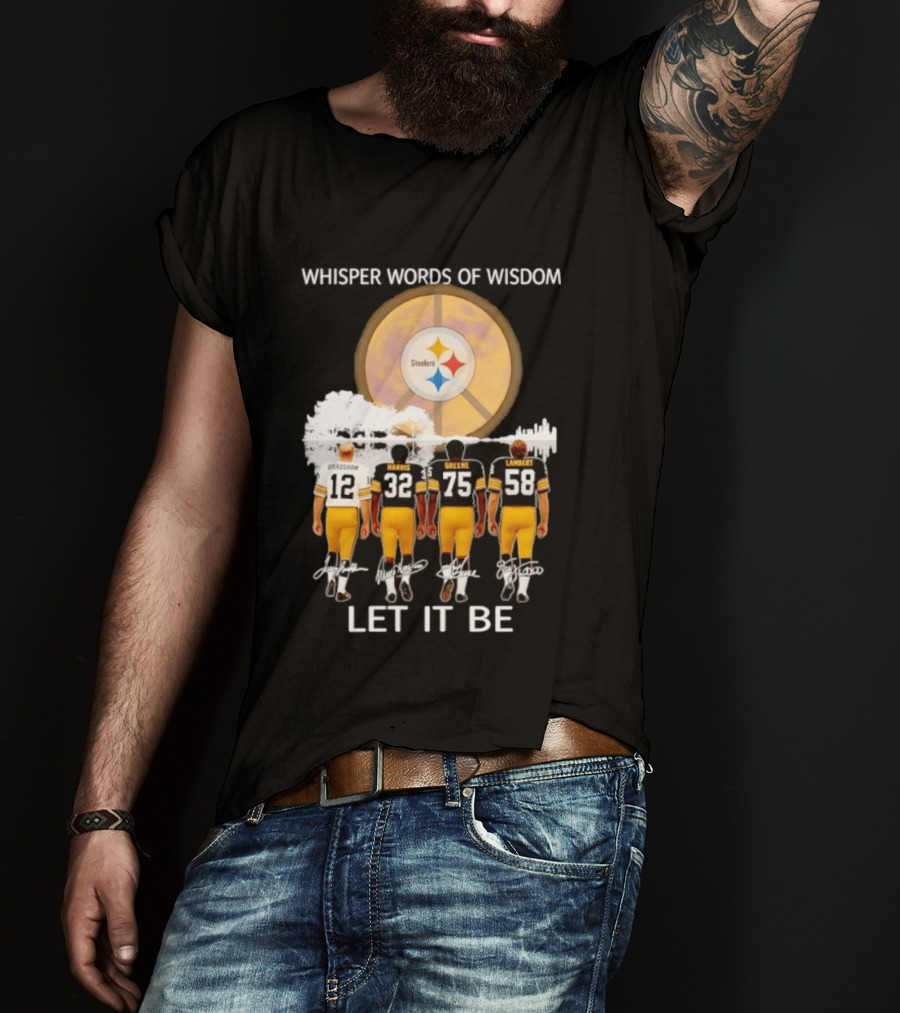 Pittsburgh Steelers Bradshaw Harris Greene Lambert Whisper Words Of Wisdom Let It Be T-Shirt