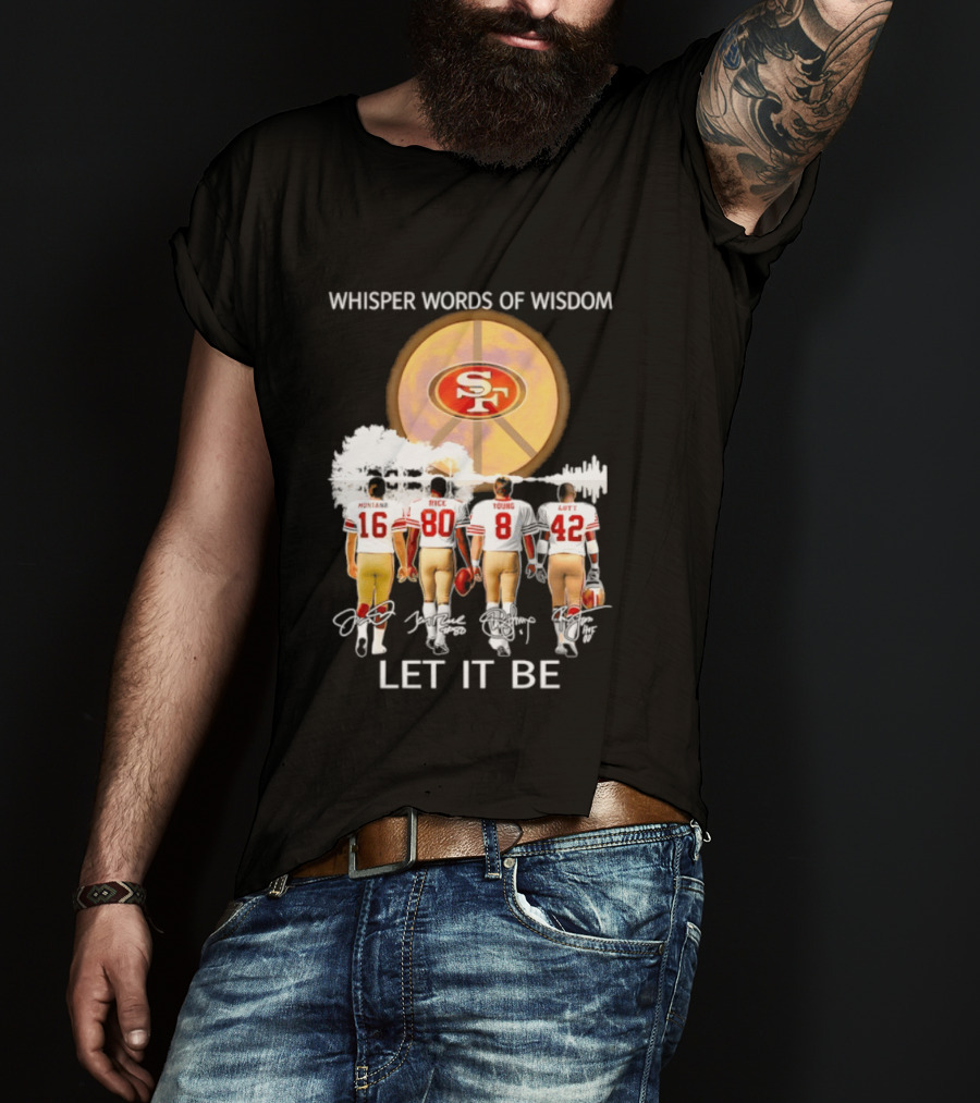 San Francisco 49ers Montana Rice Young Lott Whisper Words Of Wisdom Let It Be T-Shirt