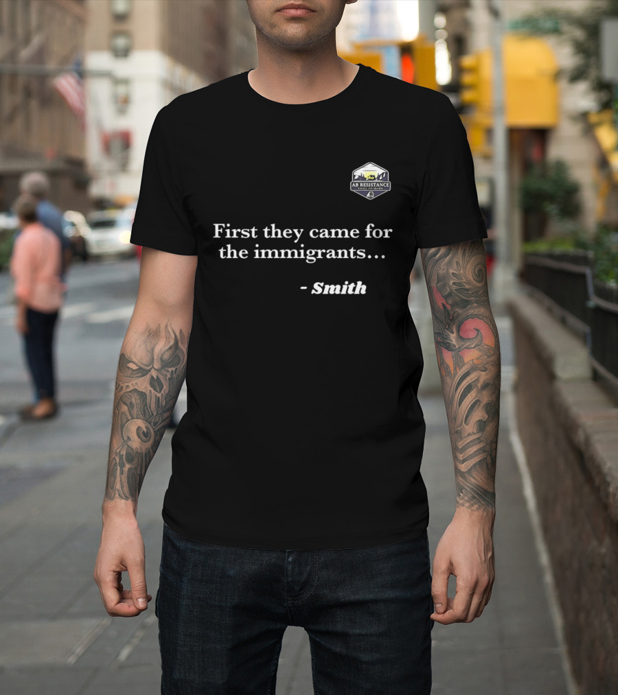 Smith First They Came For The Immigrants Advocacy Message T-Shirt