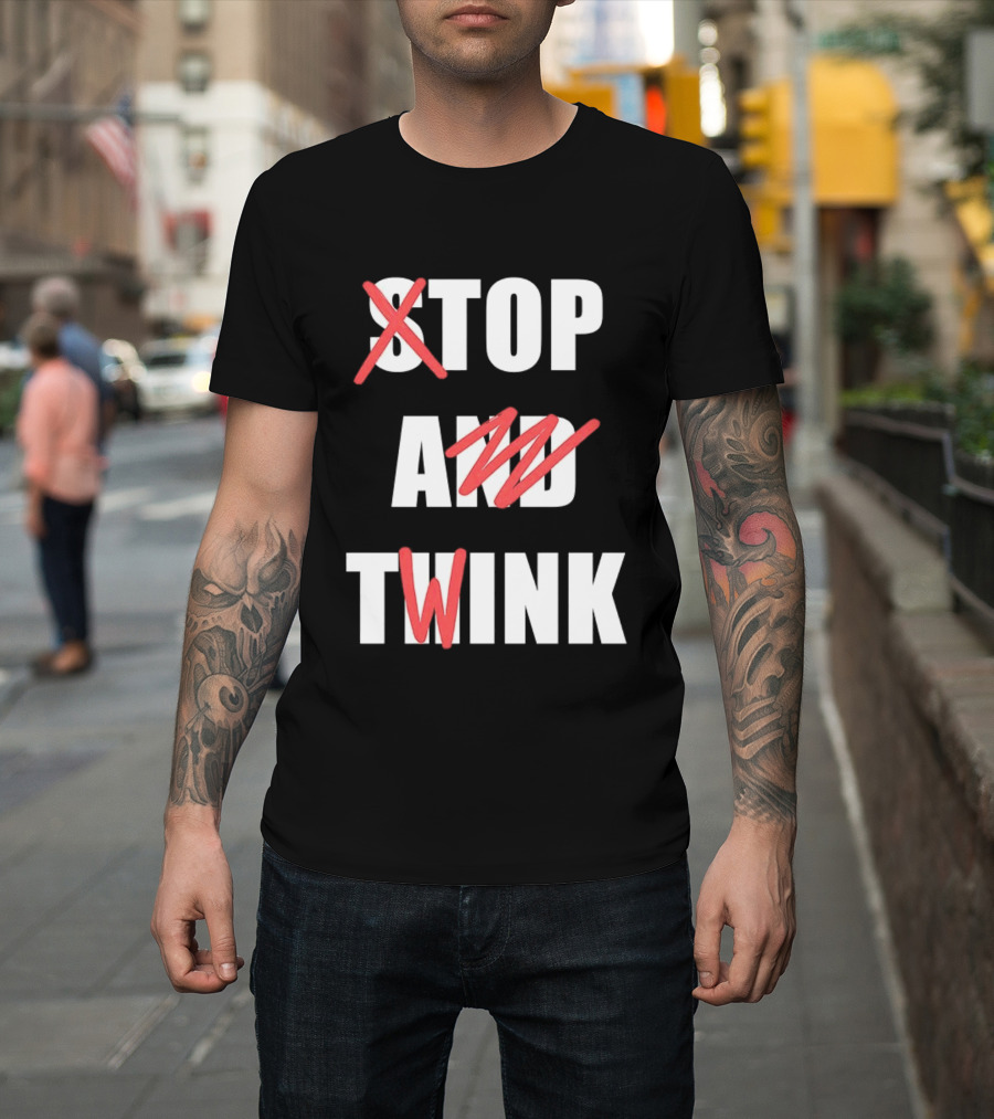 Stop And Twink Meme Humor Trending Fashion Phrase T-Shirt