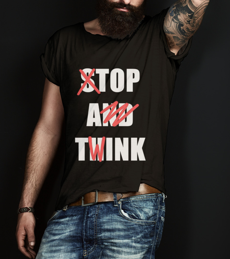 Stop And Twink Meme Humor Trending Fashion Phrase T-Shirt