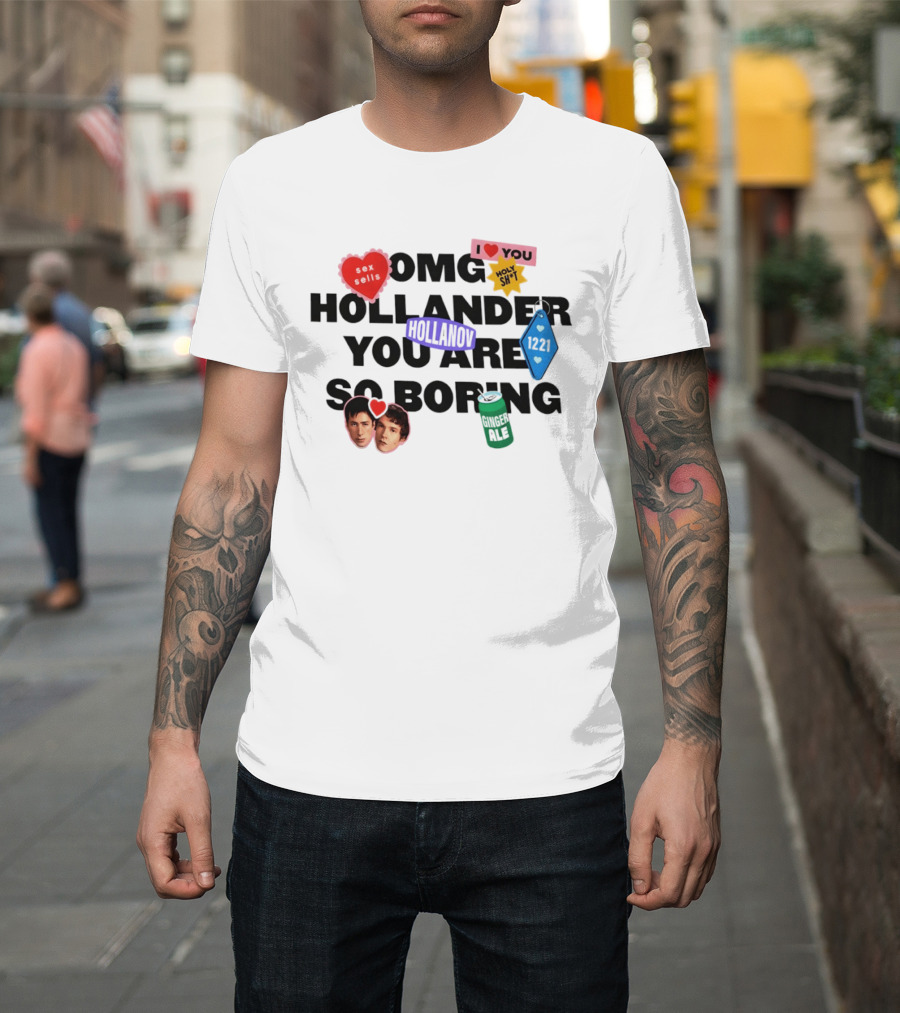 OMG Hollander You Are So Boring I Love You Holy Shit Hollander Ginger Ale 123K T-Shirt