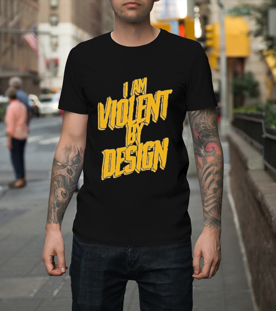 I Am Violent By Design Eric Young T-Shirt