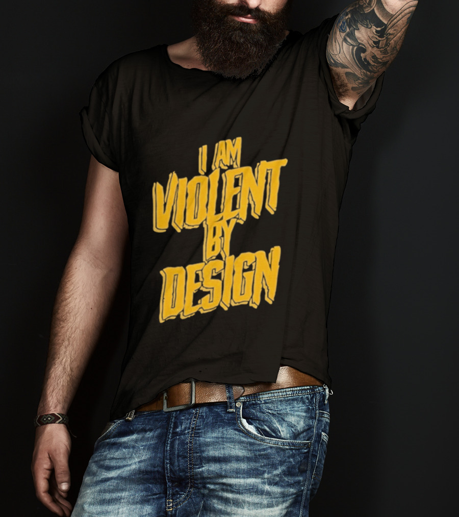 I Am Violent By Design Eric Young T-Shirt