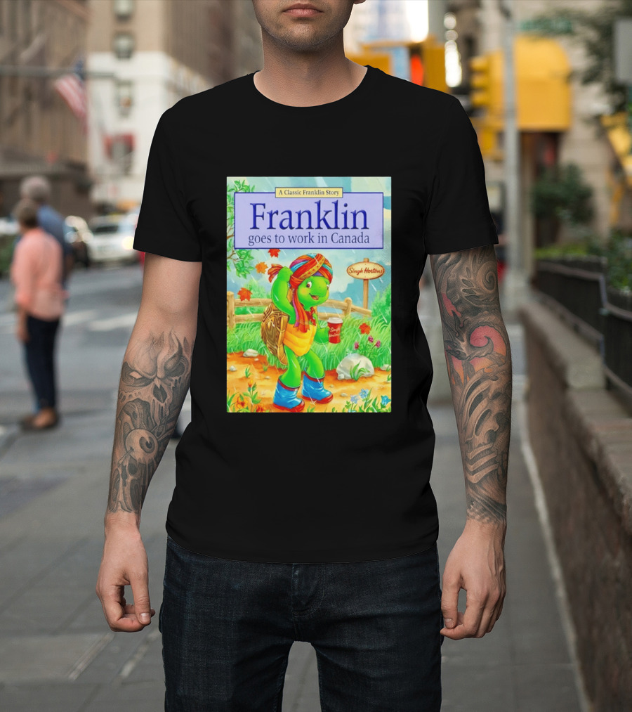 Franklin Goes To Work In Canada Singh Hortons Classic Story T-Shirt