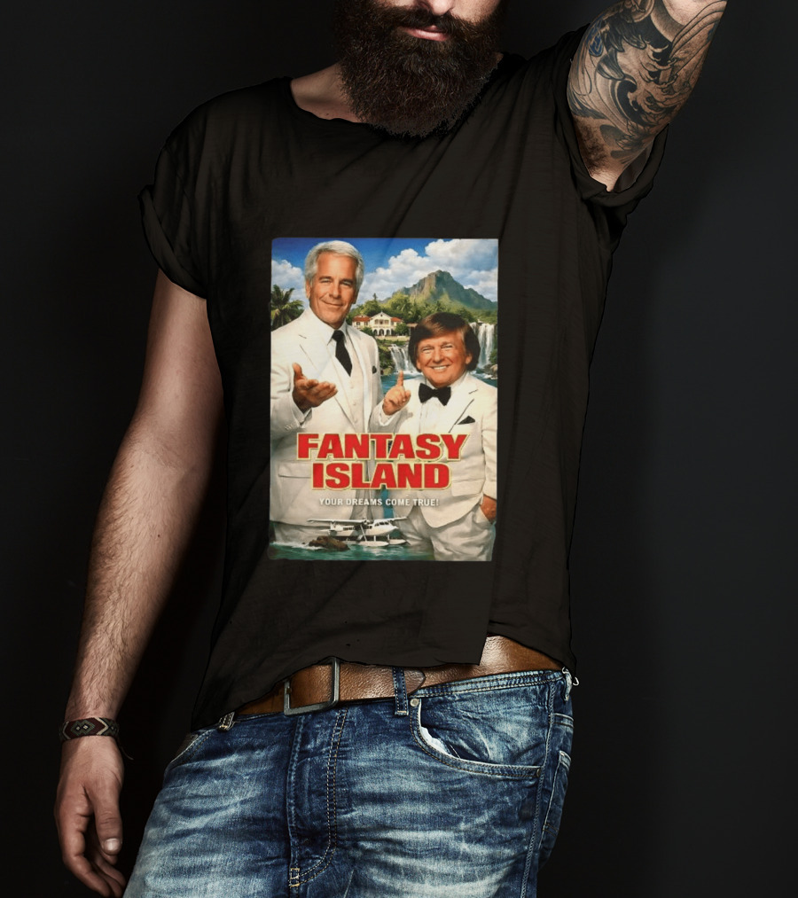 Fantasy Island Your Dreams Come True Jeffrey Epstein Trump T-Shirt