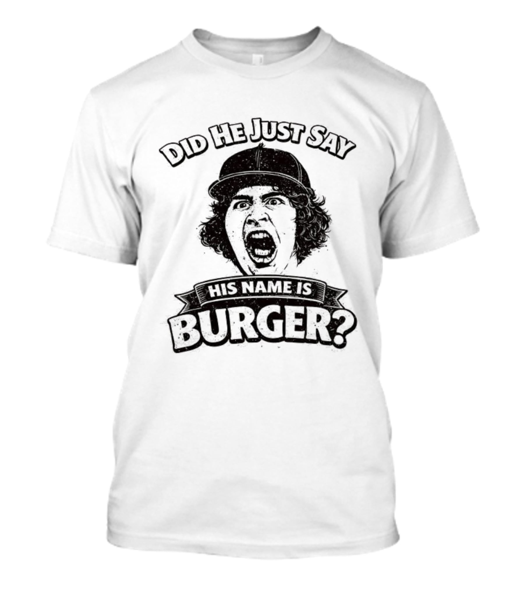 Did He Just Say His Name Is Burger T-Shirt
