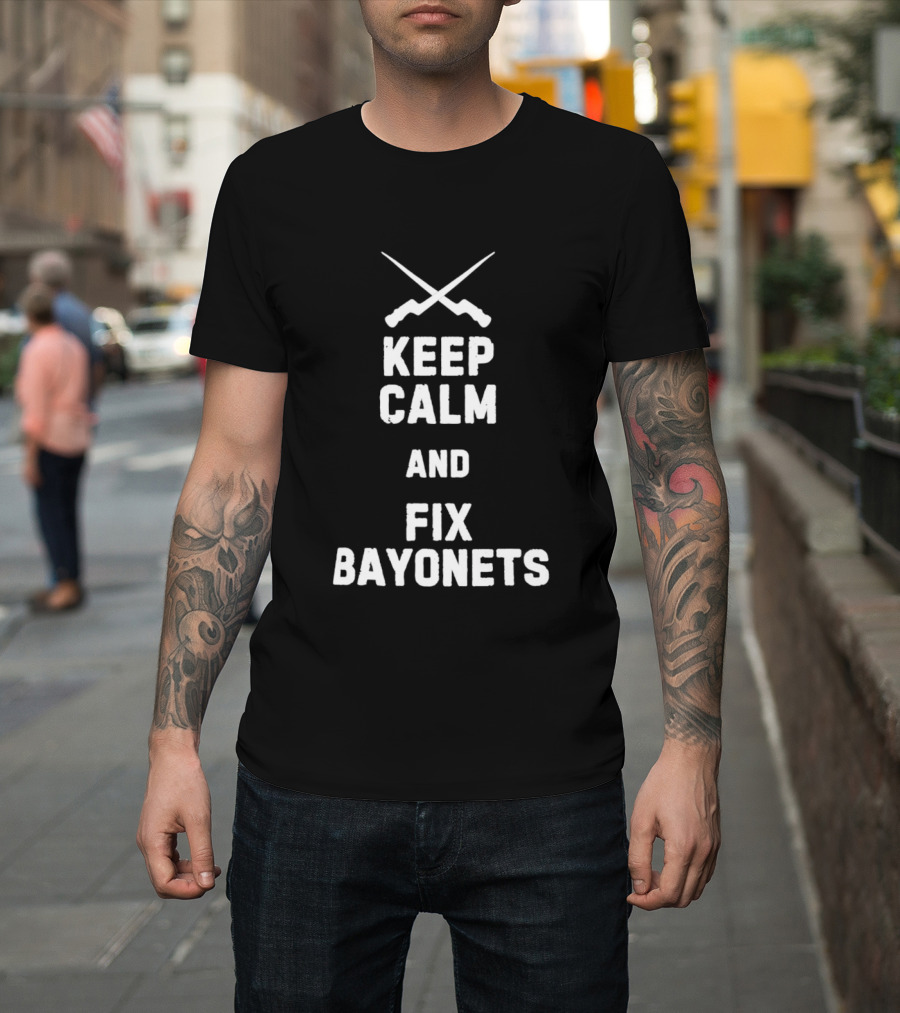 Keep Calm And Fix Bayonets Crossed Rifles T-Shirt