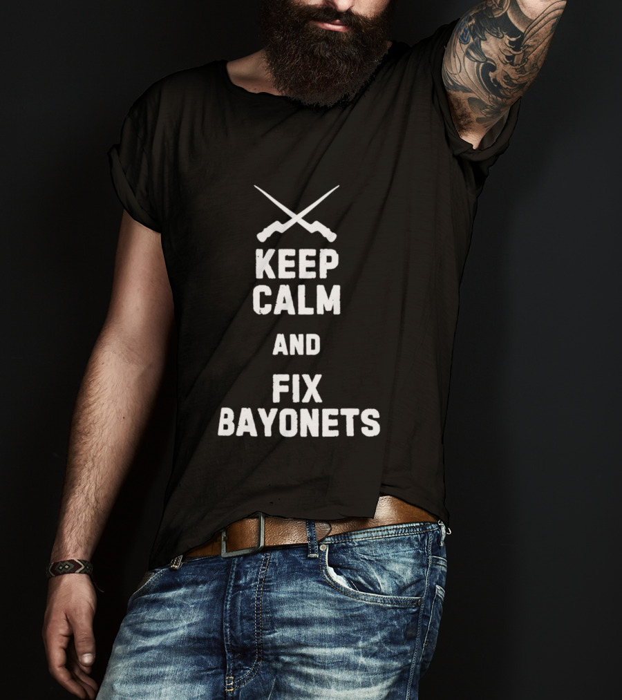 Keep Calm And Fix Bayonets Crossed Rifles T-Shirt