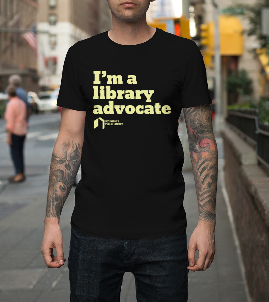I'm A Library Advocate Des Moines Public Library T-Shirt