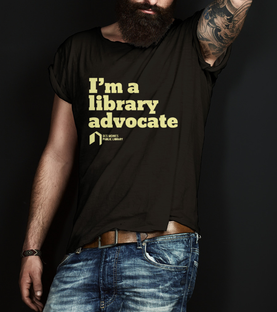 I'm A Library Advocate Des Moines Public Library T-Shirt