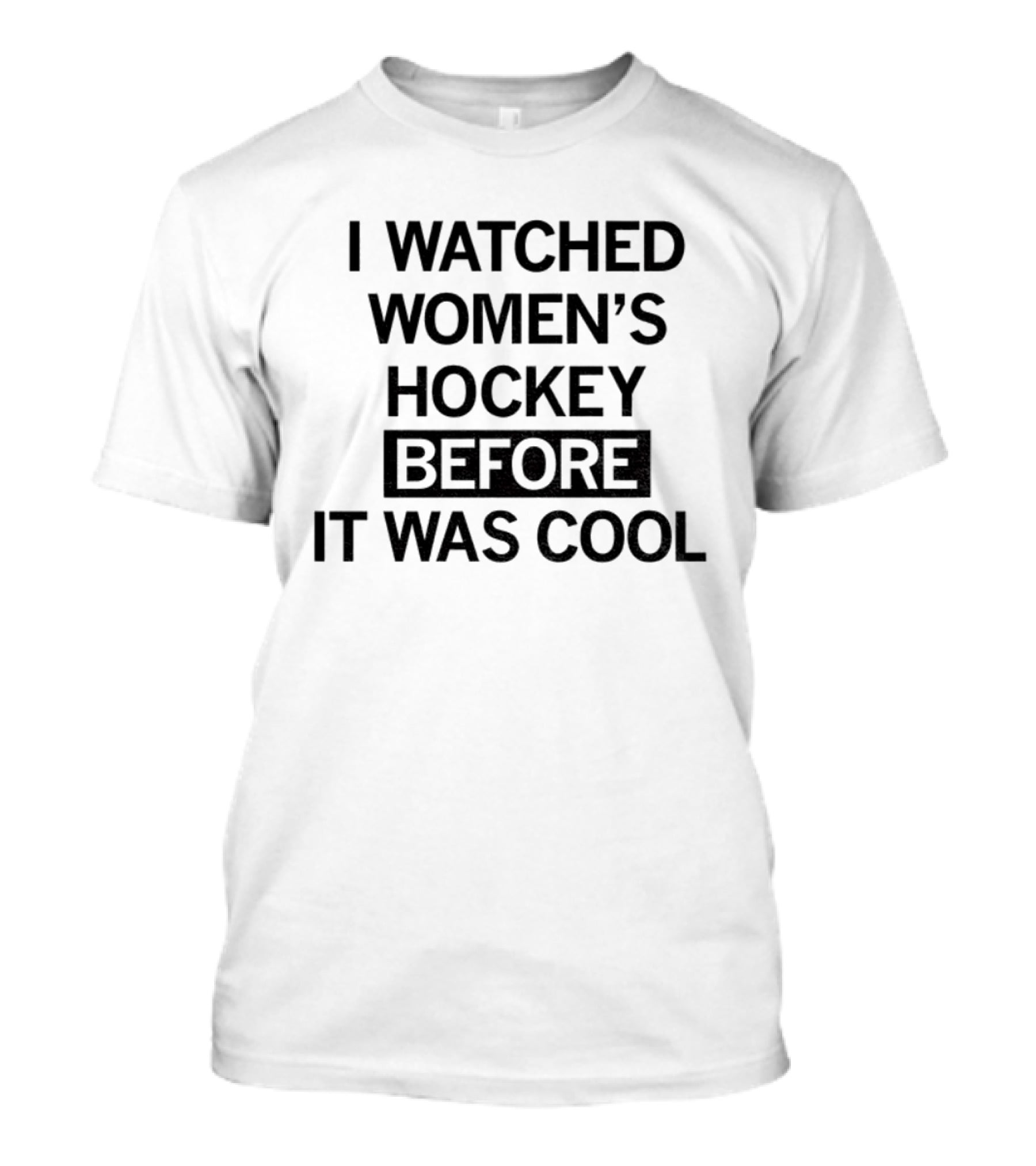 I Ed Women's Hockey Before It Was T-Shirt