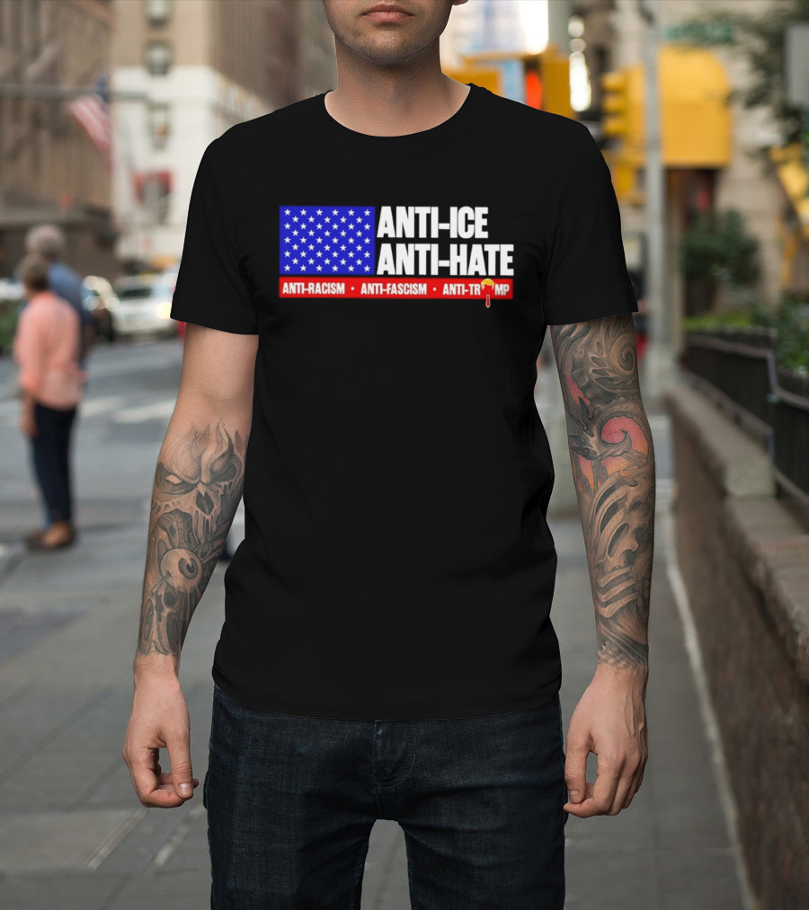 Anti ICE Anti Hate Anti Racism Anti Fascism Anti Trump T-Shirt