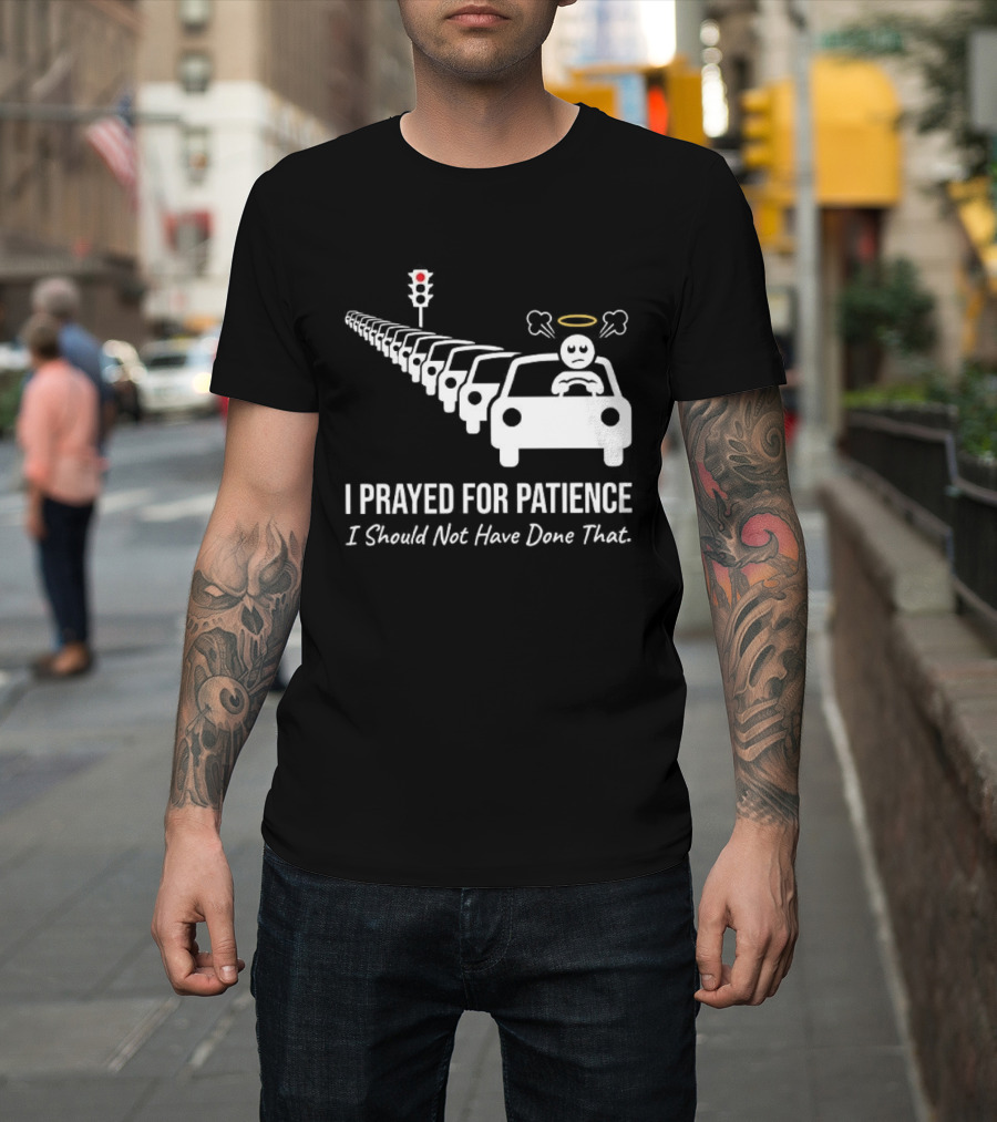 I Prayed For Patience Traffic Jam Halo Frustration T-Shirt