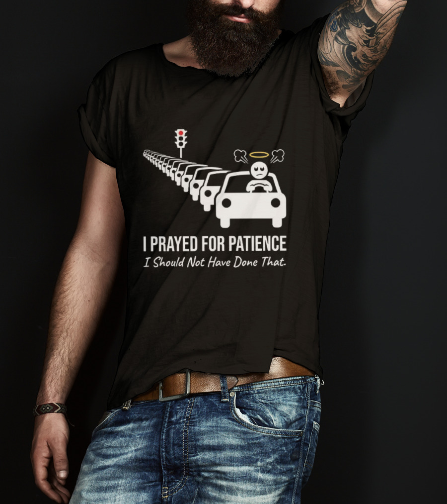 I Prayed For Patience Traffic Jam Halo Frustration T-Shirt