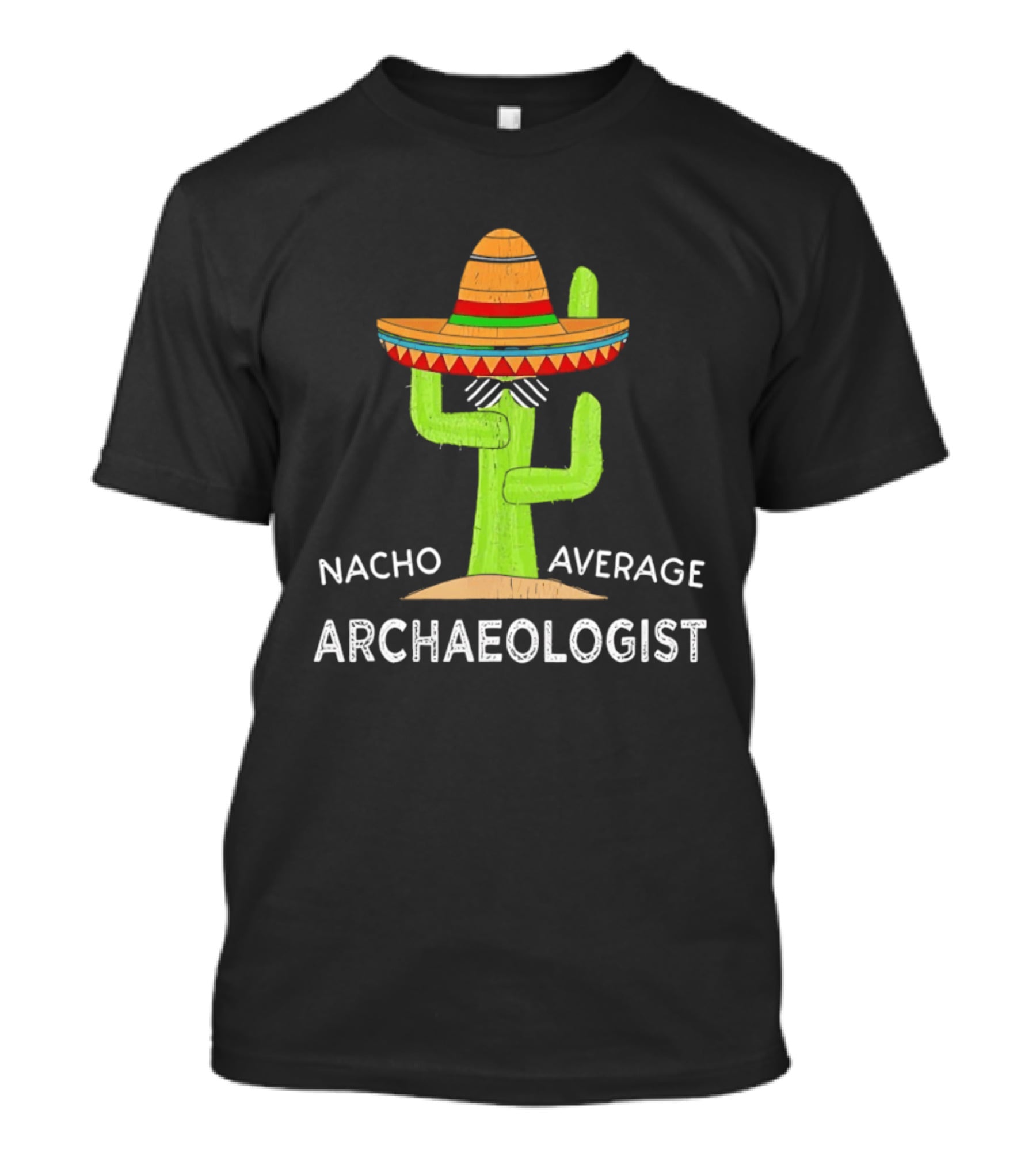 Nacho Average Archaeologist Cactus Sombrero Fun T-Shirt