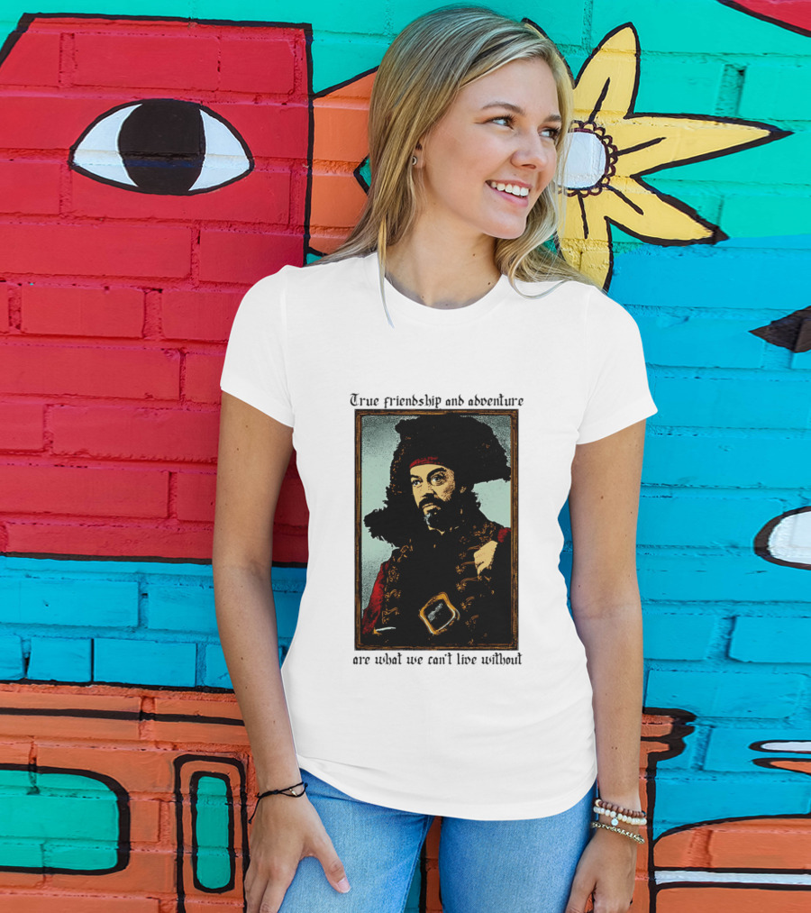 True Friendship And Adventure With Iconic Explorer Are What We Can't Live Without T-Shirt