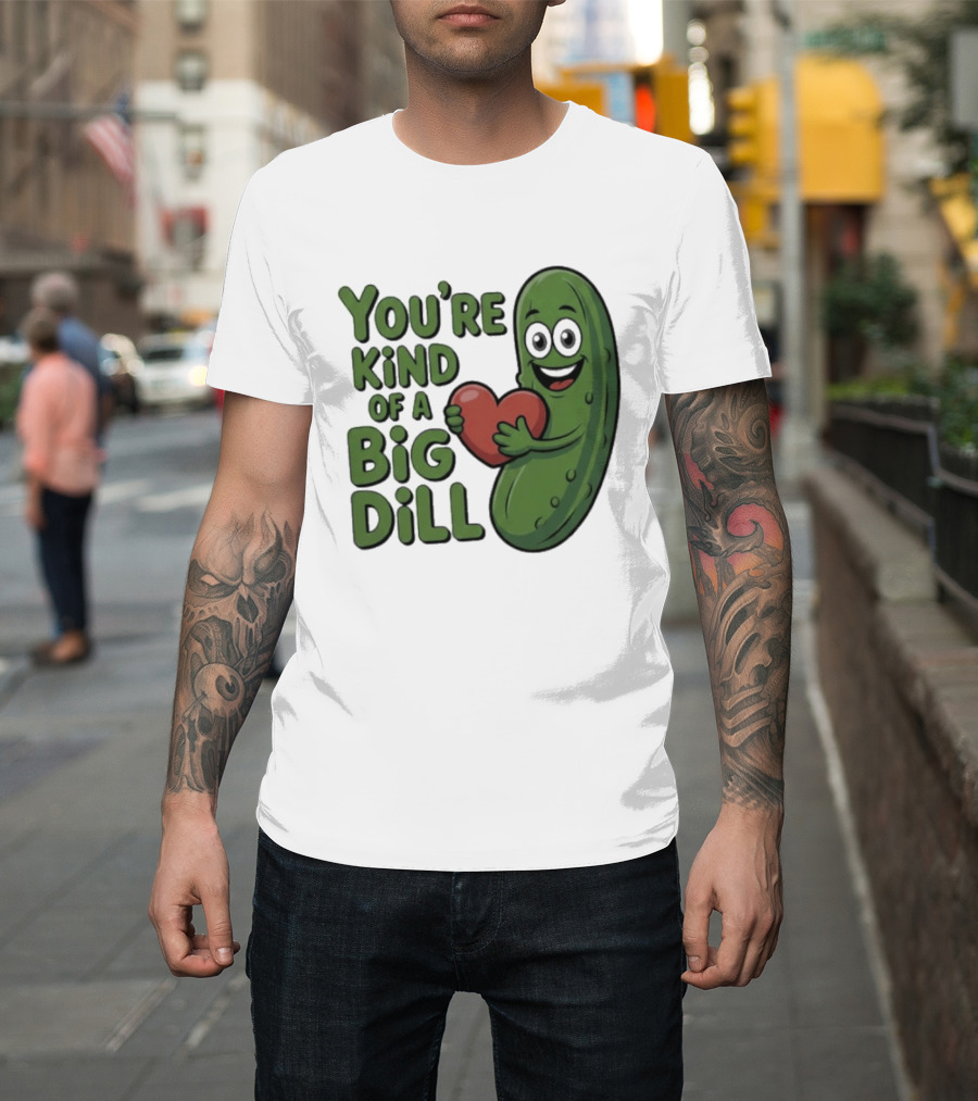 You're Kind Of A Big Dill Pickle Holding Heart T-Shirt