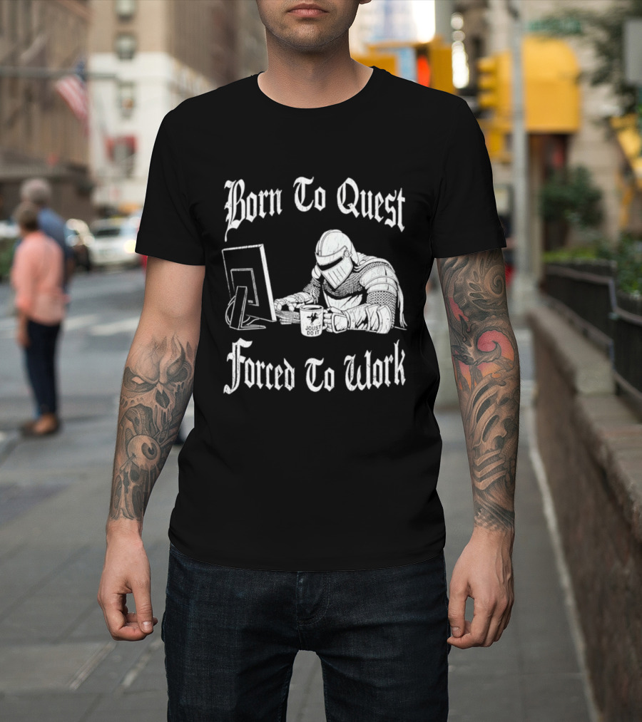 Born To Quest Forced To Work Office Knight Gamer Humor T-Shirt