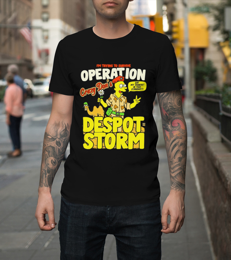 I'm Trying To Survive Operation Crazy Don's Despot Storm Eat My Shorts In This Economy T-Shirt