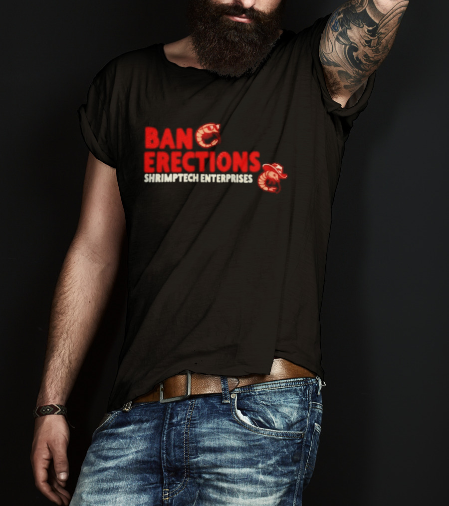 Ban Erections Shrimptech Enterprises Text And Cartoon Shrimp T-Shirt