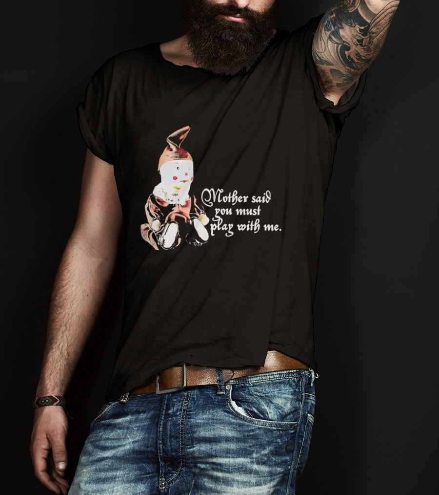 Mother Said You Must Play With Me Puppet T-Shirt