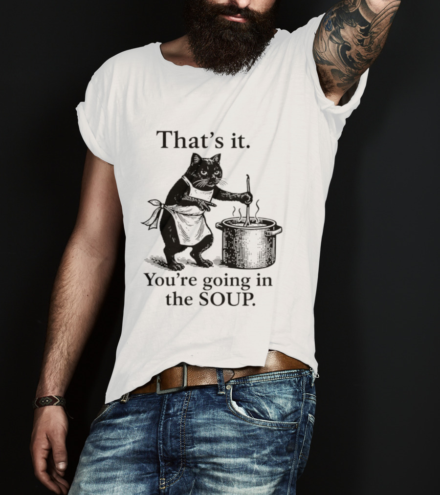 That's It You're Going In The Soup Black Cat Cooking Humorous Halloween T-Shirt