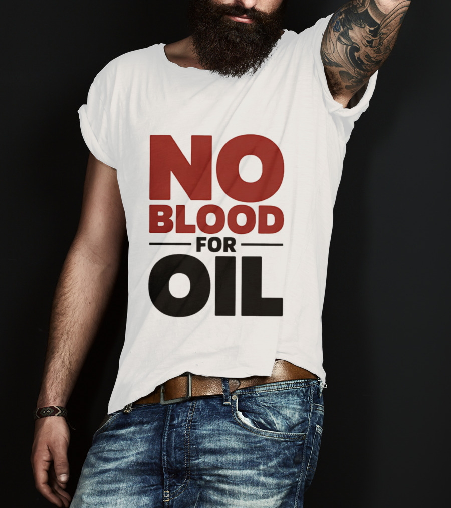 No Blood For Oil And T-Shirt