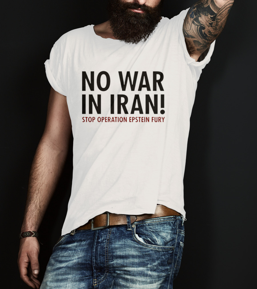 No War In Iran Stop Operation Epstein Fury T-Shirt