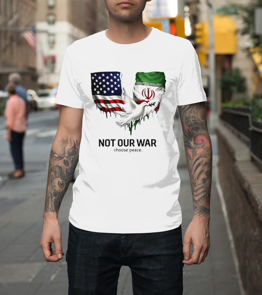 Not Our War Choose Peace USA Iran Flags Dove T-Shirt