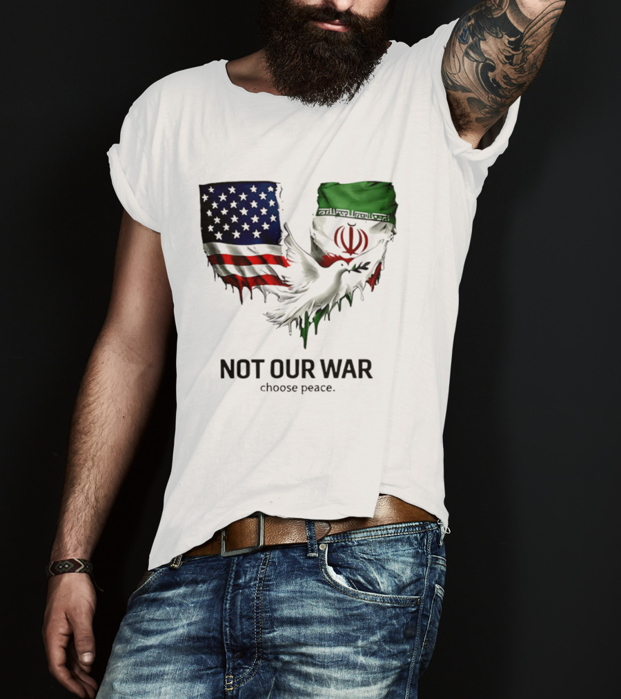 Not Our War Choose Peace USA Iran Flags Dove T-Shirt